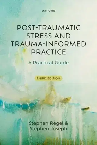 Psychiatria a psychológia Post-Traumatic Stress and Trauma-Informed Practice - Stephen Joseph,Stephen Regel