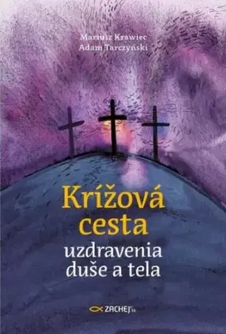 Kresťanstvo Krížová cesta uzdravenia duše a tela - Adam Tarczyński,Mariusz Krawiec