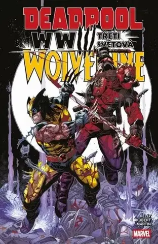 Komiksy Deadpool a Wolverine: WWIII - Třetí světová - Joe Kelly,Adam Kubert,Filip Drlík