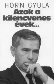 Politológia Azok a kilencvenes évek... - Gyula Horn