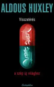 Psychológia, etika Visszatérés a szép új világhoz - Aldous Huxley