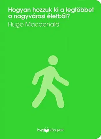 Zdravie, životný štýl - ostatné Hogyan hozzuk ki a legtöbbet a nagyvárosi életből? - Hugo Macdonald
