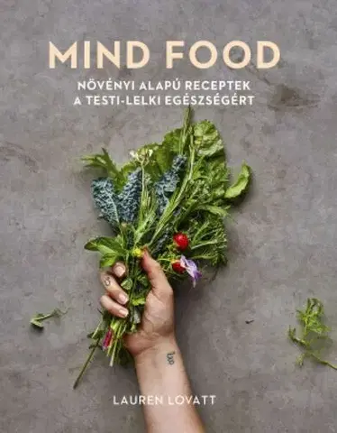 Zdravá výživa, diéty, chudnutie Mind food - Növényi alapú receptek a testi-lelki egészségért - Lauren Lovatt