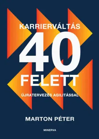 Biznis a kariéra Karrierváltás 40 felett - Újratervezés agilitással - Marton Péter