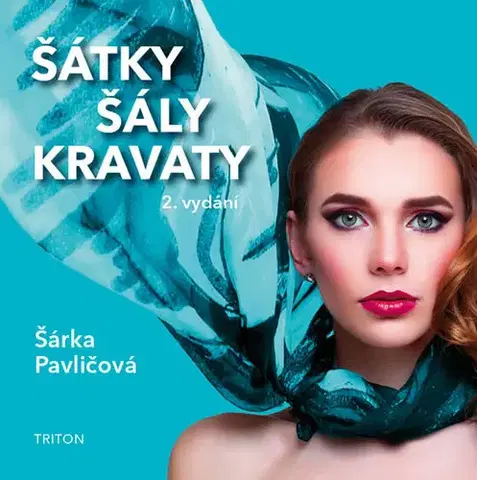 Krása, móda, kozmetika Šátky, šály, kravaty - 2.vydání - Šárka Pavličová