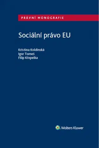 Európske právo Sociální právo EU - Kristina Koldinská,Igor Tomeš,Filip Křepelka