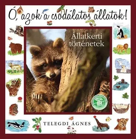 Encyklopédie pre deti a mládež - ostatné Ó, azok a csodálatos állatok! Állatkerti történetek - Ágnes Telegdi