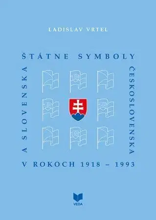 Slovenské a české dejiny Štátne symboly Československa a Slovenska v rokoch 1918 - 1993 - Ladislav Vrtel