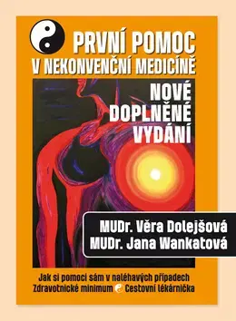 Alternatívna medicína - ostatné První pomoc v nekonvenční medicíně - Viera Dolejšová,Jana Wankatová