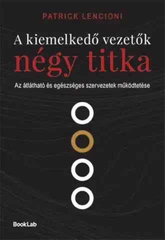 Manažment A kiemelkedő vezetők négy titka - Patrick Lencioni,Zsuzsanna Cseh