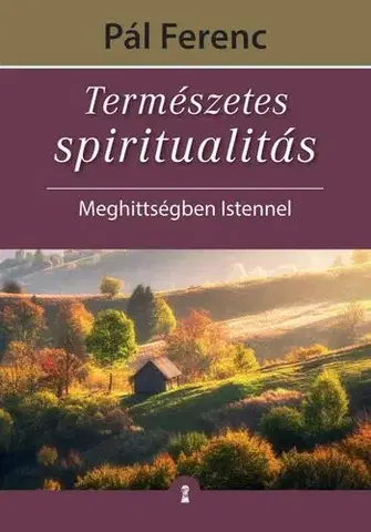 Rozvoj osobnosti Természetes spiritualitás - Pál Ferenc (Feri atya)