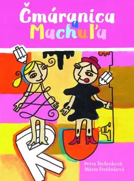 Rozprávky Čmáranica a Machuľa - Petra Štefanková,Mária Štefánková