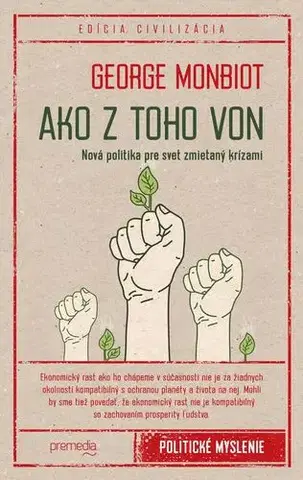 Politológia Ako z toho von (Nová politika pre svet zmietaný krízami) - George Monbiot