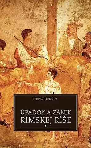 História - ostatné Úpadok a zánik Rímskej ríše - Edward Gibbon