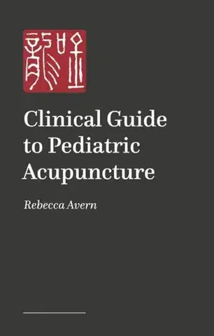 Alternatívna medicína - ostatné A Practical Guide to Pediatric Acupuncture - Rebecca Avern