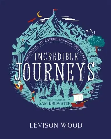 Encyklopédie pre deti a mládež - ostatné Incredible Journeys: Discovery, Adventure, Danger, Endurance - Levison Wood