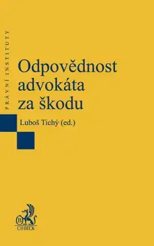 Zákony, zbierky zákonov Odpovědnost advokáta za škodu - Luboš Tichý