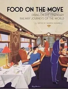 História - ostatné Food on the Move: Dining on the Legendary Railway Journeys of the World