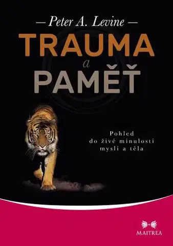 Psychológia, etika Trauma a paměť - Peter A. Levine