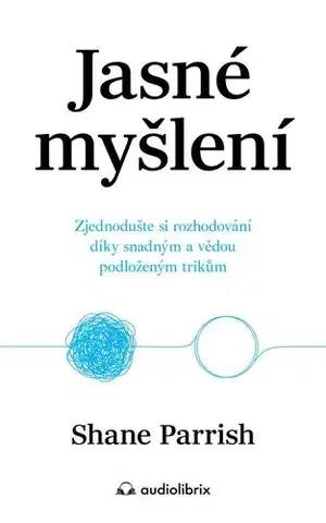 Psychológia, etika Jasné myšlení - Shane Parrish