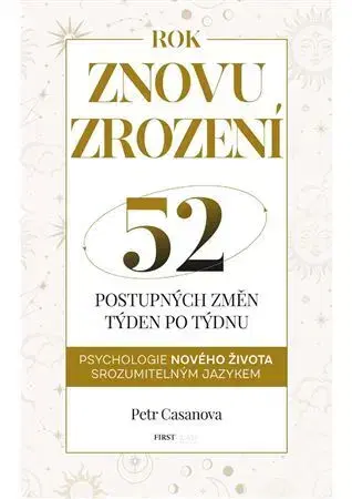 Rozvoj osobnosti Znovuzrození - 52 postupných životních změn týden po týdnu - Petr Casanova
