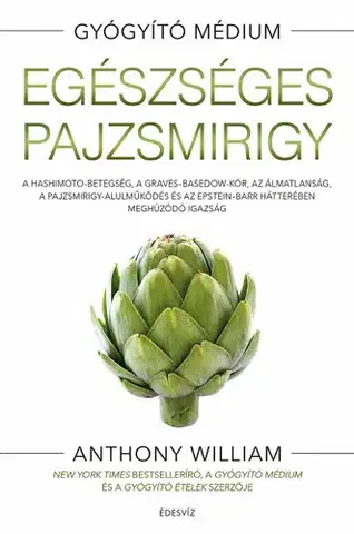 Zdravoveda, ochorenia, choroby Egészséges pajzsmirigy - puhatáblás - Anthony William