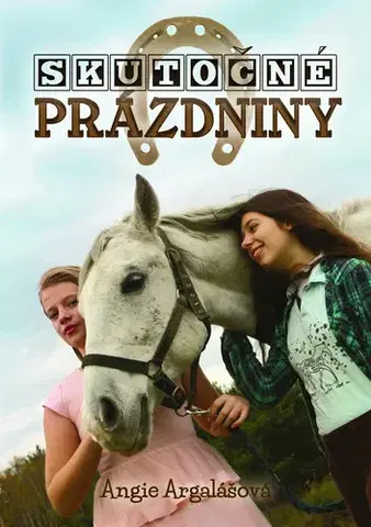 Pre deti a mládež - ostatné Skutočné prázdniny - Angie Argalášová