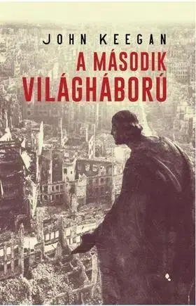 Druhá svetová vojna A második világháború - John Keegan