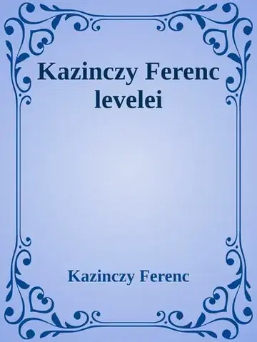 Svetová beletria Kazinczy Ferenc levelei - Kazinczy Ferenc