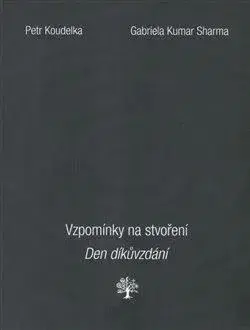 Kresťanstvo Vzpomínky na stvoření. Den díkůvzdání - Petr Koudelka,Gabriela Kumar Sharma