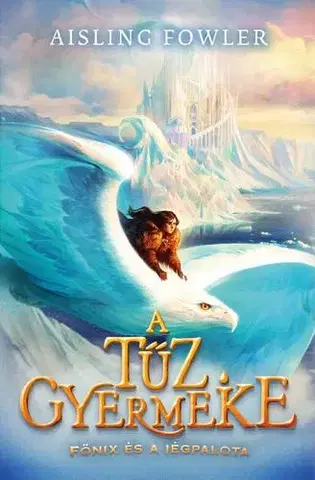 Fantasy, upíri A tűz gyermeke 2: Főnix és a Jégpalota - Aisling Fowlerová,Nóra Kallai
