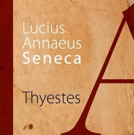 Dráma, divadelné hry, scenáre Thyestes - Lucius Annaeus Seneca