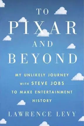 Ekonómia, Ekonomika To Pixar and Beyond - Lawrence Levy