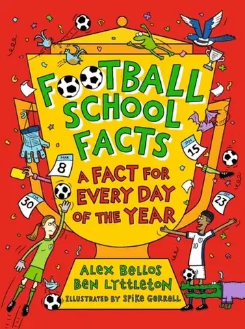 Encyklopédie pre deti a mládež - ostatné Football School Facts: A Fact for Every Day of the Year - Alex Bellos,Ben Lyttleton