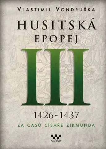 Historické romány Husitská epopej III: 1426-1437 - Za časů císaře Zikmunda, 2. vydání - Vlastimil Vondruška