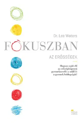 Starostlivosť o dieťa, zdravie dieťaťa Fókuszban az erősségek - Lea Waters, Dr.