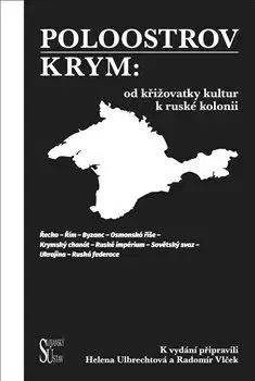 Svetové dejiny, dejiny štátov Poloostrov Krym: Od křižovatky kultur k ruské kolonii - Helena Ulbrechtová,Kolektív autorov