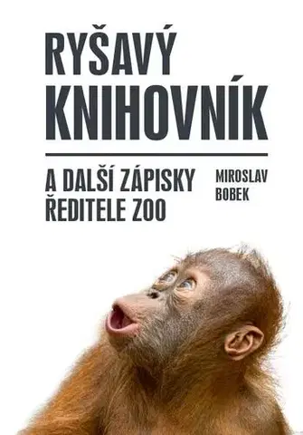 Biografie - ostatné Ryšavý knihovník a další zápisky ředitele zoo - Miroslav Bobek