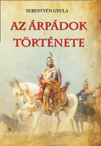Stredovek Az Árpádok története - Gyula Sebestyén