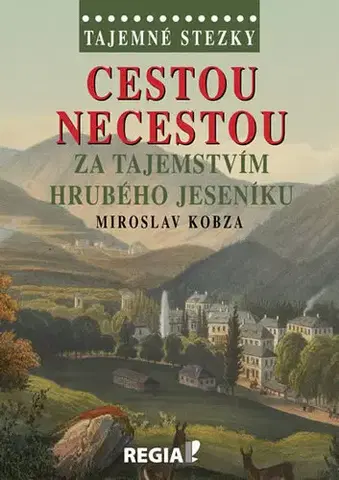Cestopisy Tajemné stezky - Cestou necestou za tajemstvím Hrubého Jeseníku - Miroslav Kobza