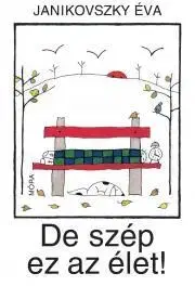 Pre deti a mládež De szép ez az élet! - Éva Janikovszky