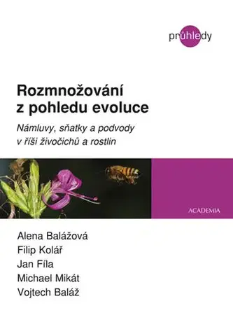Príroda Rozmnožování z pohledu evoluce - Námluvy, sňatky a podvody v říši živočichů a rostlin - Kolektív autorov
