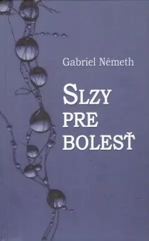 Slovenská beletria Slzy pre bolesť - Gabriel Németh