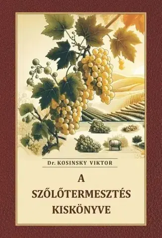 Záhrada - Ostatné A szőlőtermesztés kiskönyve - Viktor Kosinsky