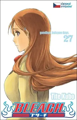 Manga Bleach 27: Goodbye, halcyon days - Kubo Tite,Kubo Tite,Anna Křivánková