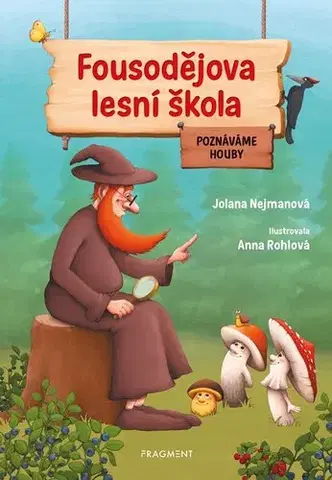 Encyklopédie pre deti a mládež - ostatné Fousodějova lesní škola – Poznáváme houby - Jolana Nejmanová