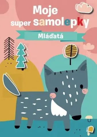 Nalepovačky, vystrihovačky, skladačky Mláďatá - moje super samolepky