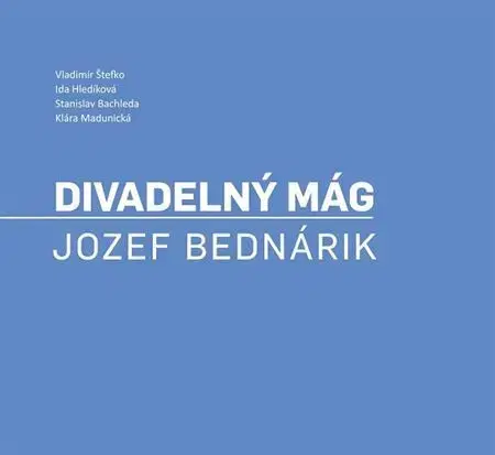 Divadlo - teória, história,... Divadelný mág. Jozef Bednárik - Vladimír Štefko,Ida Hledíková-Polívková