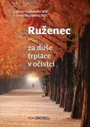 Kresťanstvo Ruženec za duše trpiace v očistci - Anna Czajkowska,Irena Złotkowska