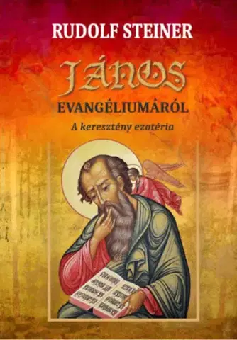 Ezoterika - ostatné János evangéliumáról - A keresztény ezotéria - Rudolf Steiner
